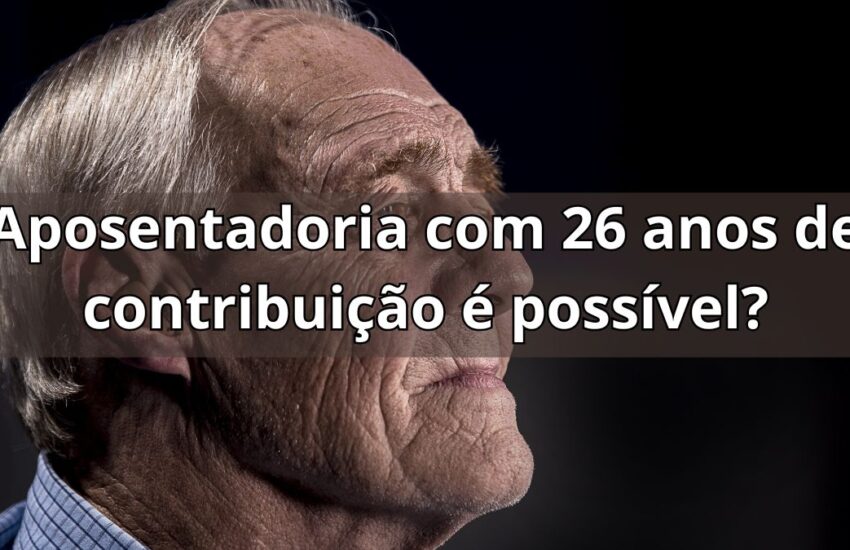 Tenho 26 anos de contribuição, posso me aposentar?